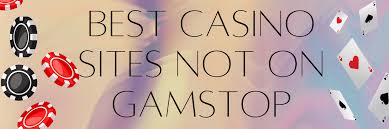 Discover the Thrill of Casino Sites Not on Gamstop