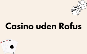 Casino uden Rufus og MobilePay En Guide til Spillere